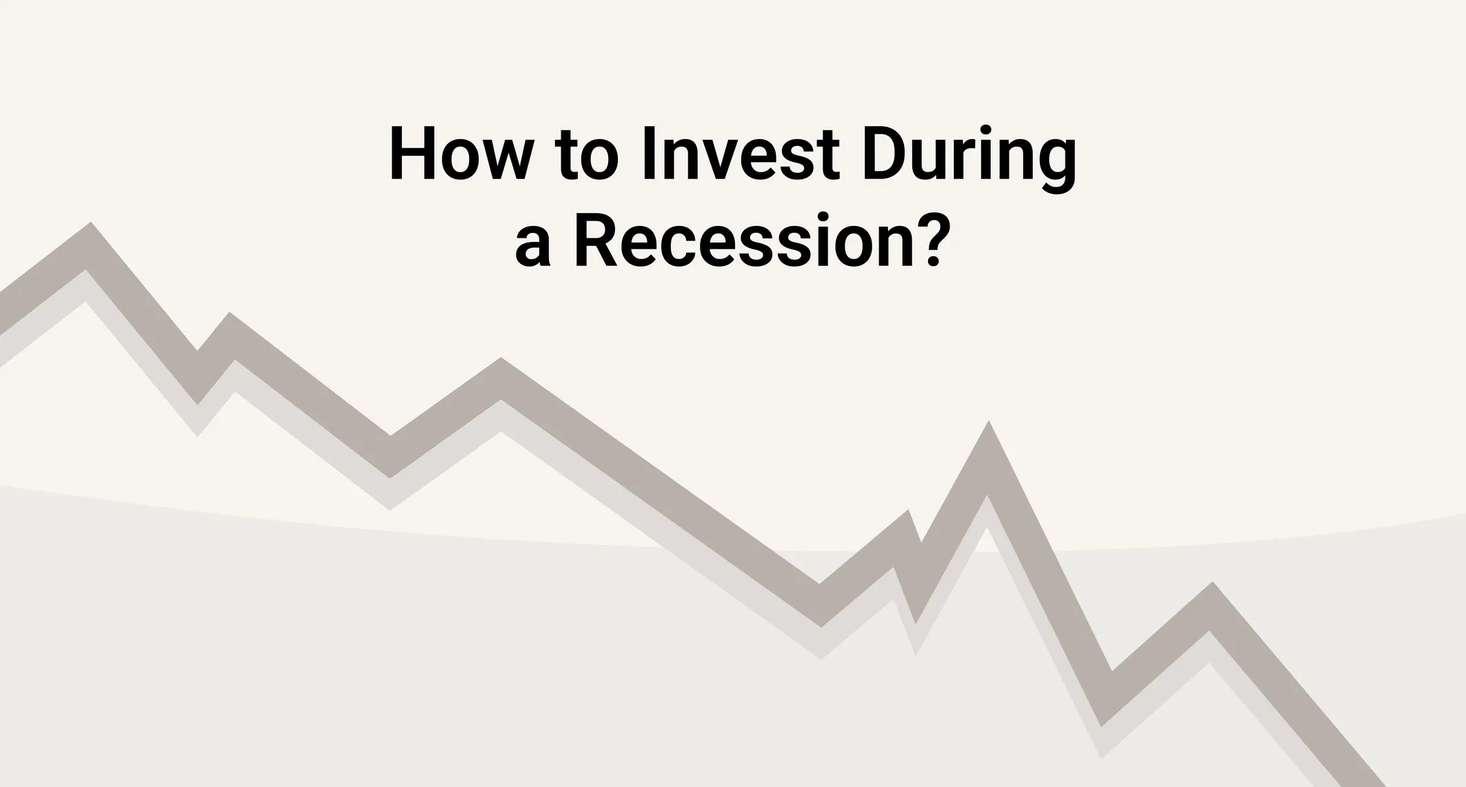 How to Invest During a Recession?